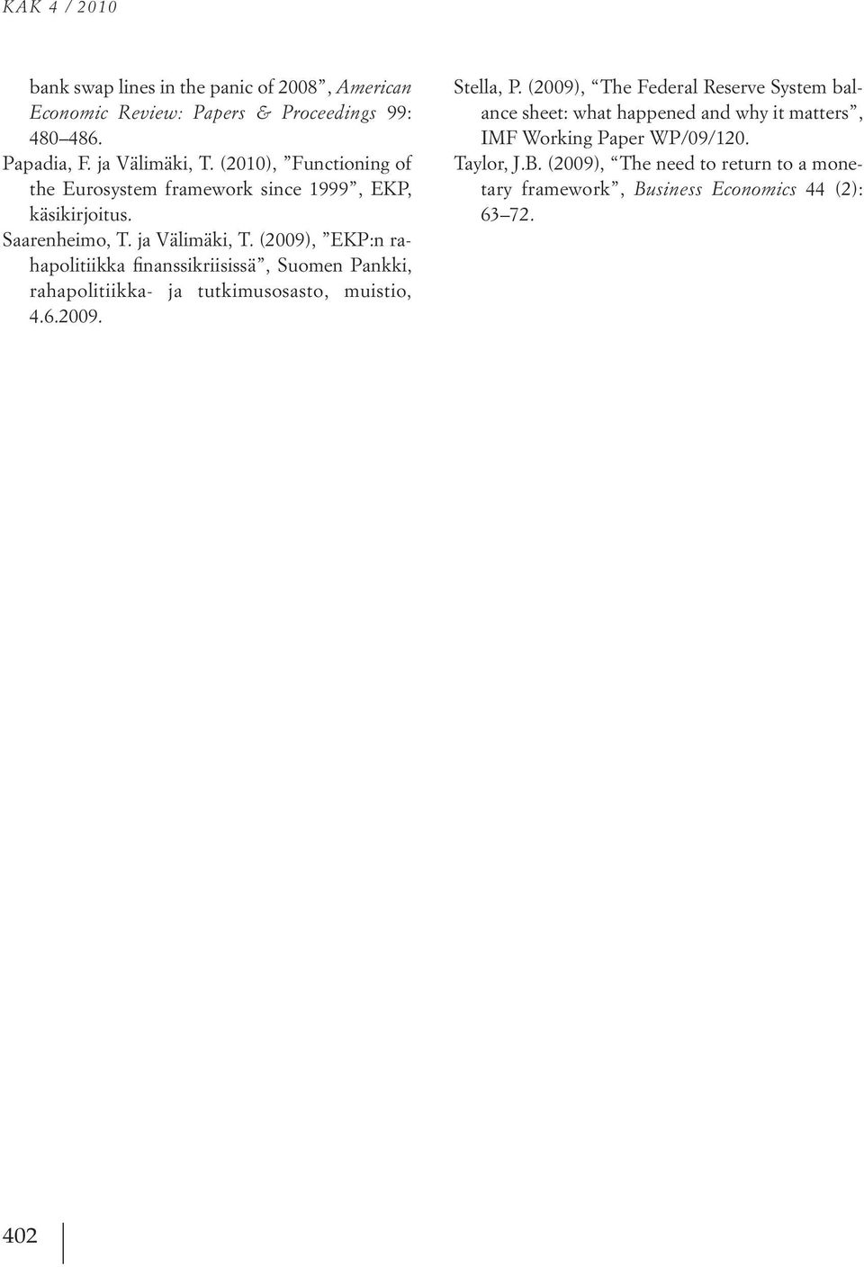 (29), EKP:n rahapolitiikka finanssikriisissä, Suomen Pankki, rahapolitiikka- ja tutkimusosasto, muistio, 4.6.29. Stella, P.