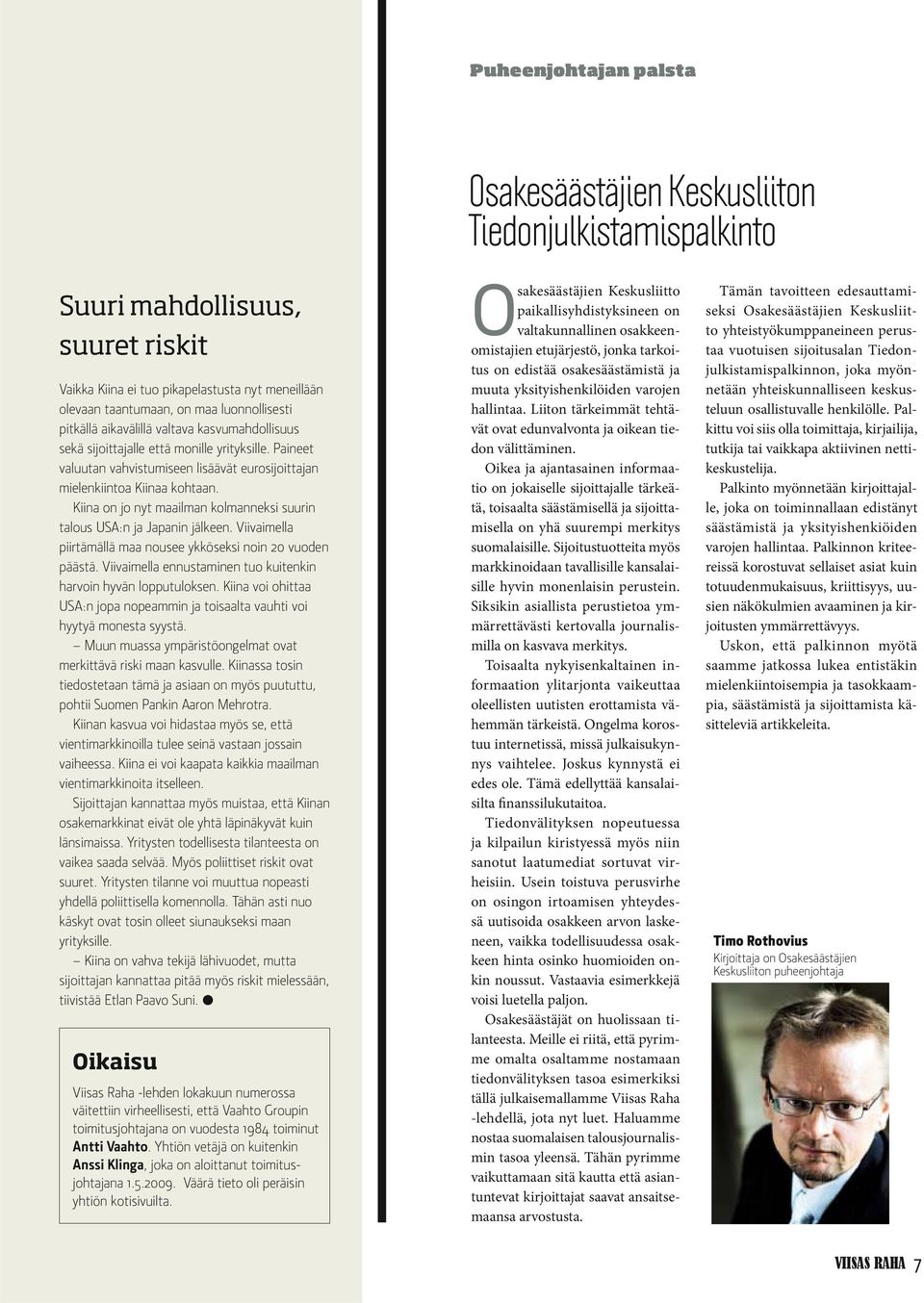 Oikea ja ajantasainen informaatio on jokaiselle sijoittajalle tärkeätä, toisaalta säästämisellä ja sijoittamisella on yhä suurempi merkitys suomalaisille.