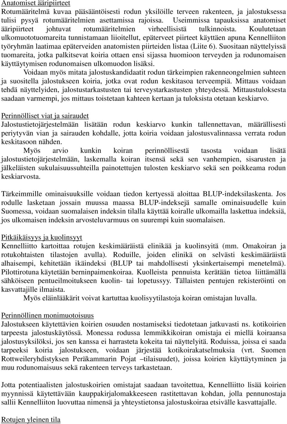 Koulutetaan ulkomuototuomareita tunnistamaan liioitellut, epäterveet piirteet käyttäen apuna Kennelliiton työryhmän laatimaa epäterveiden anatomisten piirteiden listaa (Liite 6).