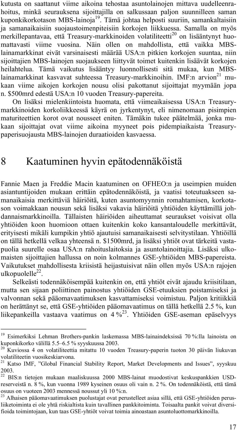 Samalla on myös merkillepantavaa, että Treasury-markkinoiden volatiliteetti 20 on lisääntynyt huomattavasti viime vuosina.