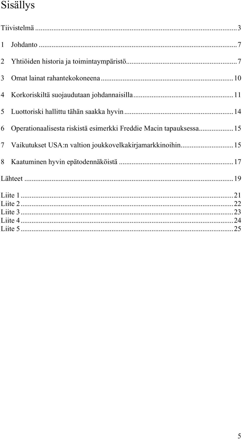 ..14 6 Operationaalisesta riskistä esimerkki Freddie Macin tapauksessa.