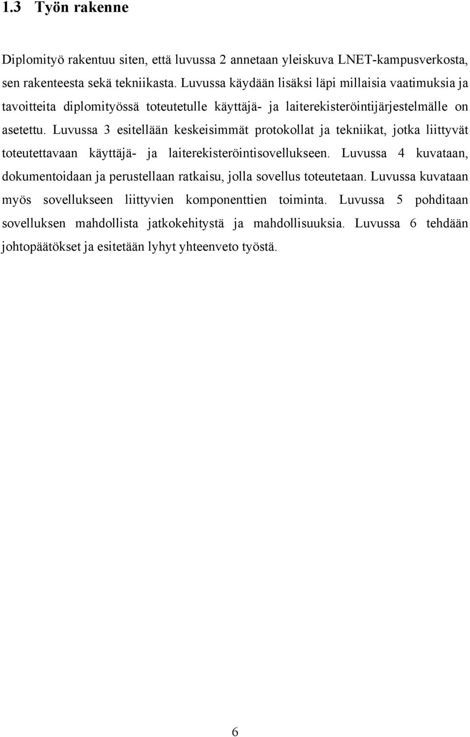 Luvussa 3 esitellään keskeisimmät protokollat ja tekniikat, jotka liittyvät toteutettavaan käyttäjä- ja laiterekisteröintisovellukseen.