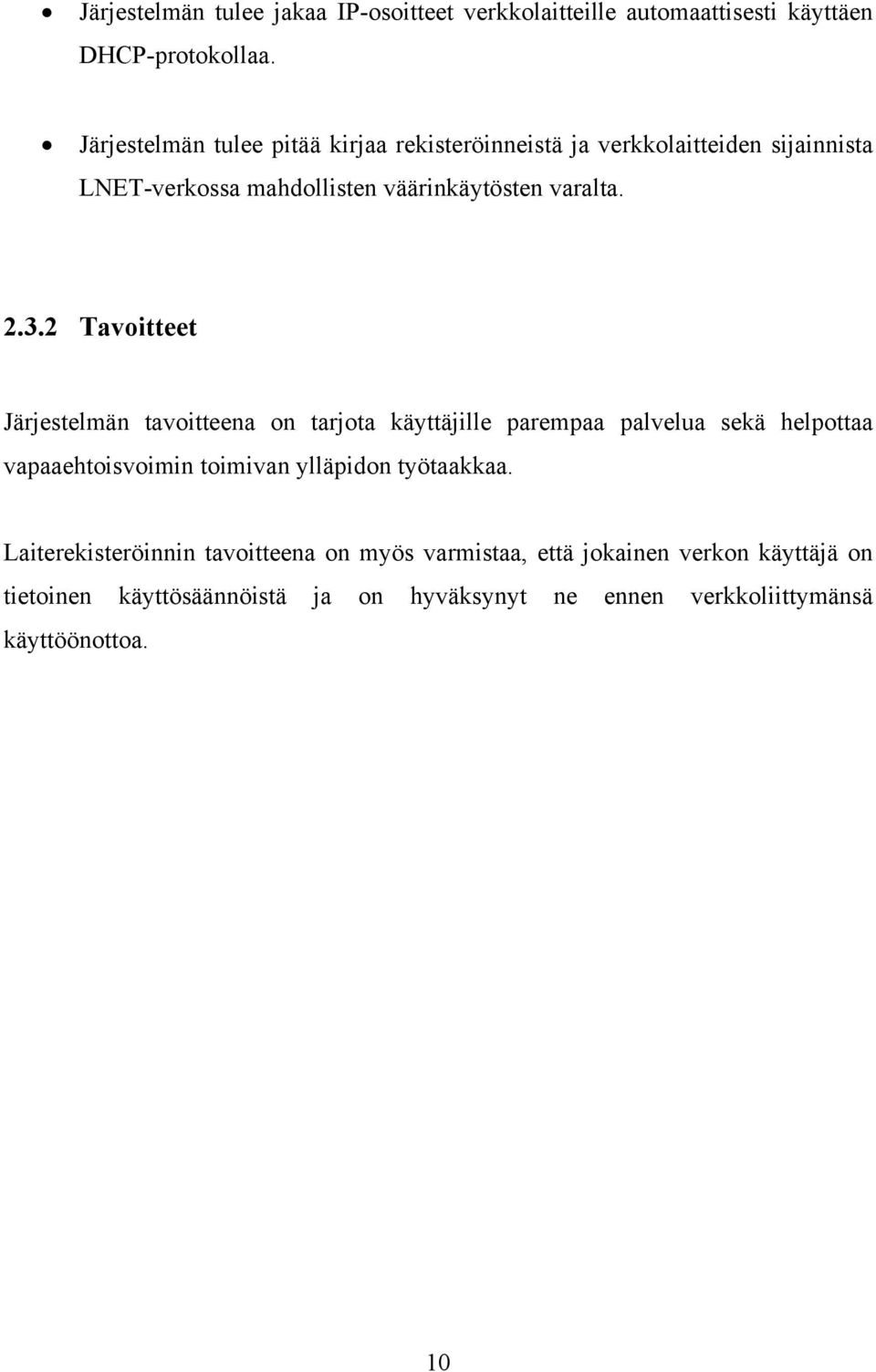 2 Tavoitteet Järjestelmän tavoitteena on tarjota käyttäjille parempaa palvelua sekä helpottaa vapaaehtoisvoimin toimivan ylläpidon