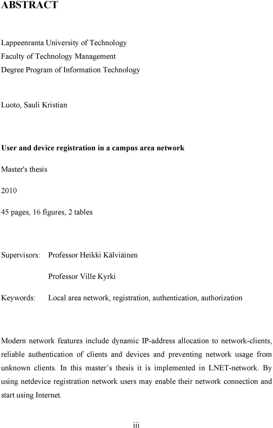authentication, authorization Modern network features include dynamic IP-address allocation to network-clients, reliable authentication of clients and devices and preventing network