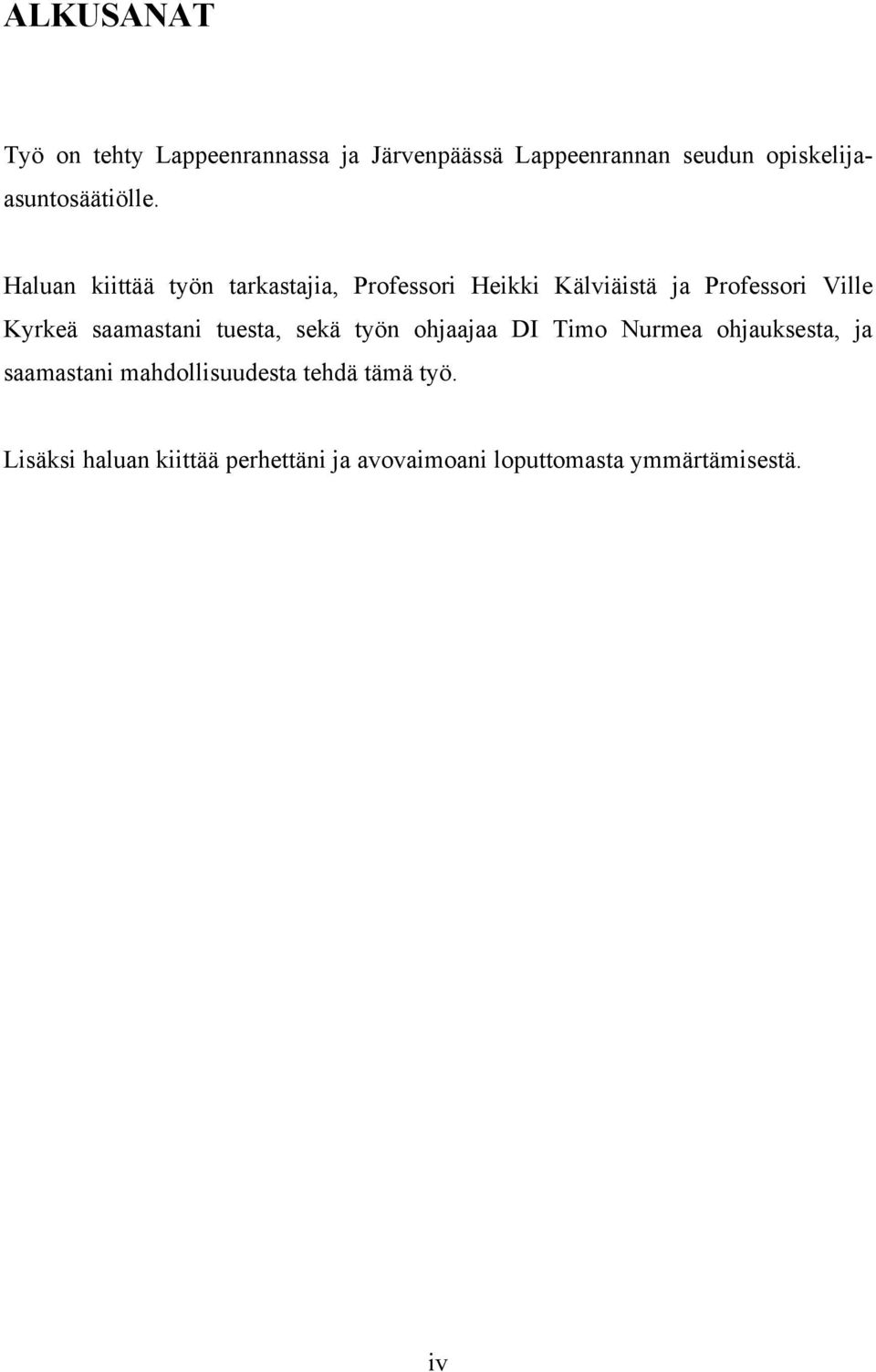 Haluan kiittää työn tarkastajia, Professori Heikki Kälviäistä ja Professori Ville Kyrkeä