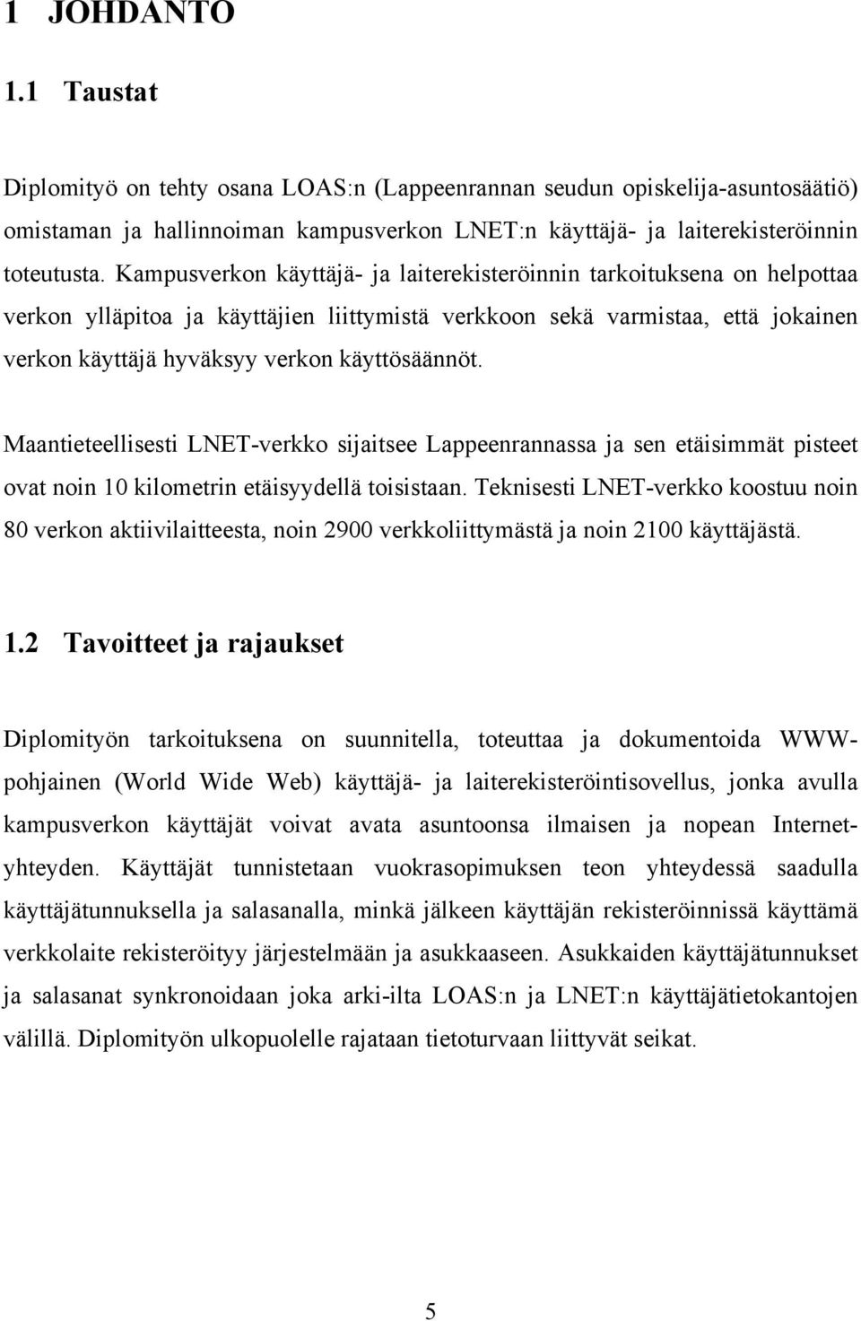 käyttösäännöt. Maantieteellisesti LNET-verkko sijaitsee Lappeenrannassa ja sen etäisimmät pisteet ovat noin 10 kilometrin etäisyydellä toisistaan.