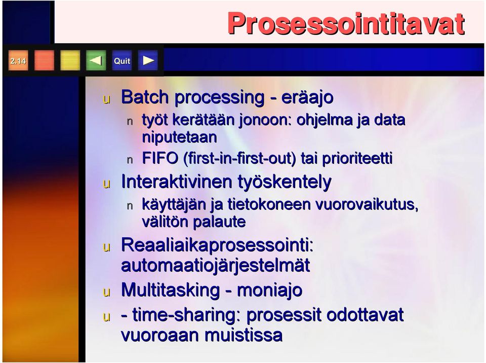 (first-in in-first-out) tai prioriteetti u Interaktivinen työskentely käyttäjän ja tietokoneen