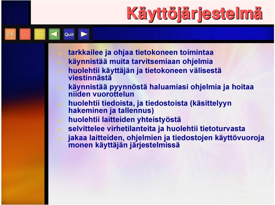 tietokoneen välisestä viestinnästä u käynnistää pyynnöstä haluamiasi ohjelmia ja hoitaa niiden vuorottelun u huolehtii