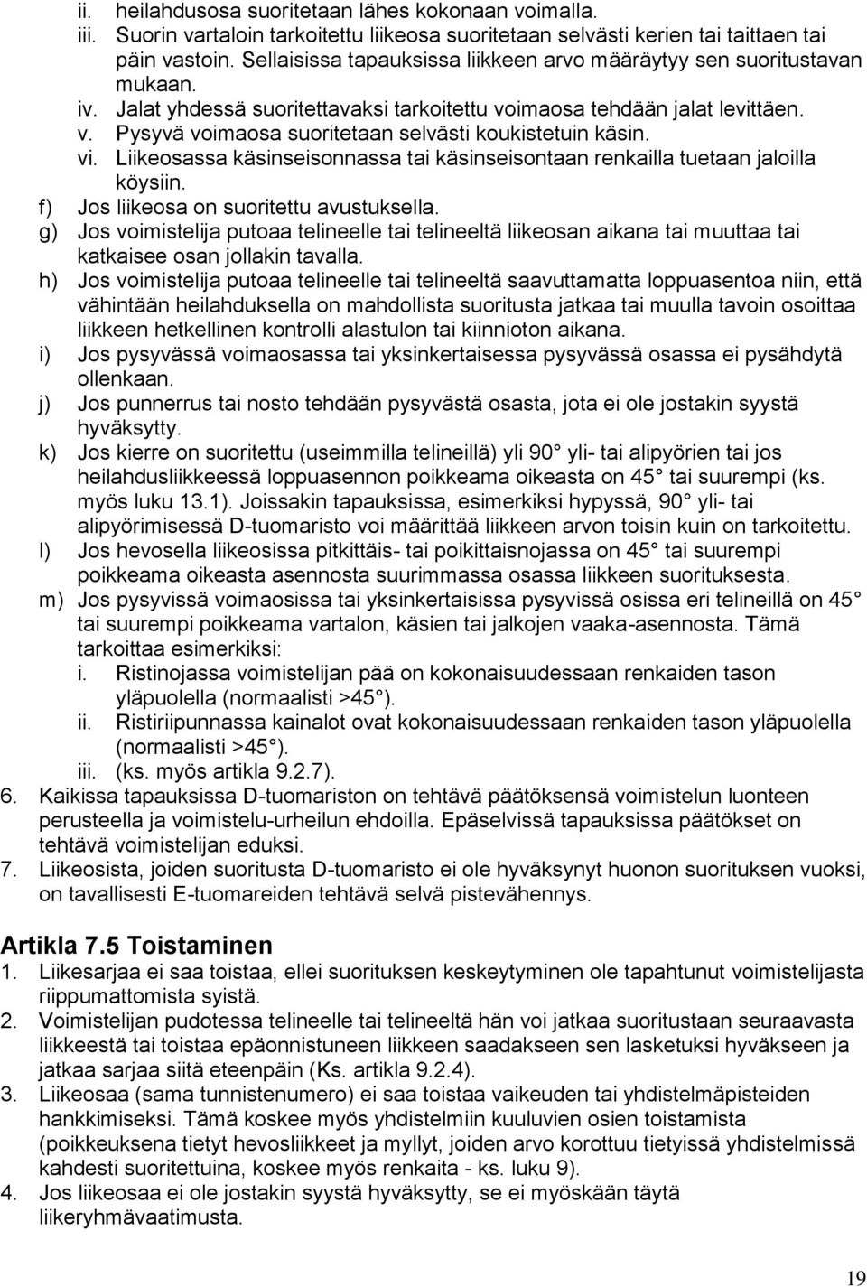 vi. Liikeosassa käsinseisonnassa tai käsinseisontaan renkailla tuetaan jaloilla köysiin. f) Jos liikeosa on suoritettu avustuksella.