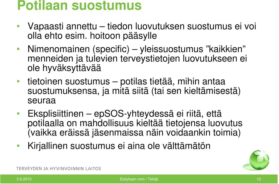 tietoinen suostumus potilas tietää, mihin antaa suostumuksensa, ja mitä siitä (tai sen kieltämisestä) seuraa Eksplisiittinen epsos-yhteydessä