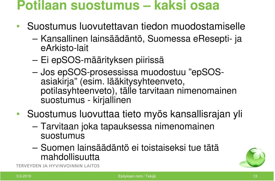 lääkitysyhteenveto, potilasyhteenveto), tälle tarvitaan nimenomainen suostumus - kirjallinen Suostumus luovuttaa tieto myös