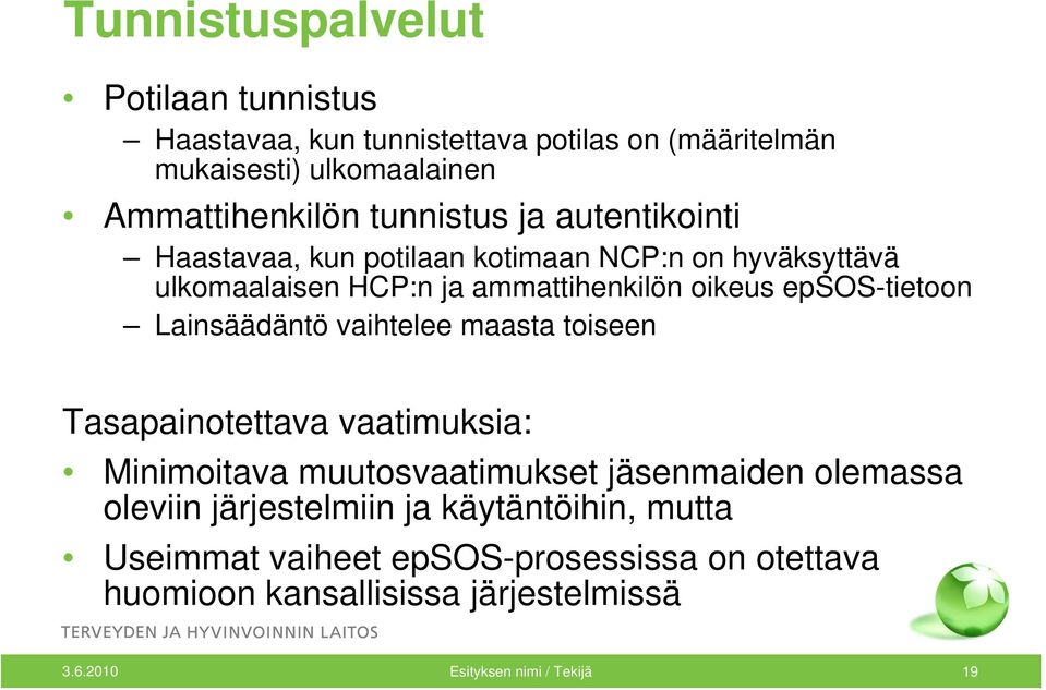 epsos-tietoon Lainsäädäntö vaihtelee maasta toiseen Tasapainotettava vaatimuksia: Minimoitava muutosvaatimukset jäsenmaiden olemassa