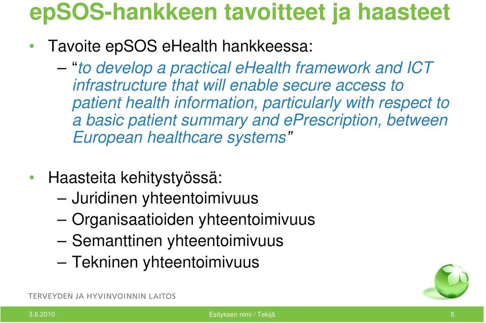 patient summary and eprescription, between European healthcare systems Haasteita kehitystyössä: Juridinen