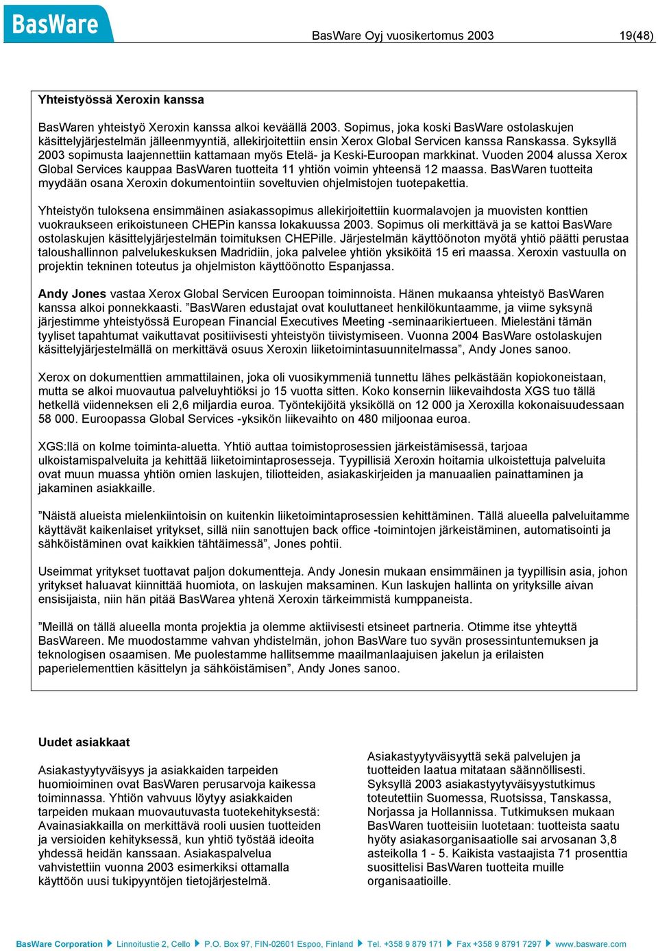 Syksyllä 2003 sopimusta laajennettiin kattamaan myös Etelä- ja Keski-Euroopan markkinat. Vuoden 2004 alussa Xerox Global Services kauppaa BasWaren tuotteita 11 yhtiön voimin yhteensä 12 maassa.