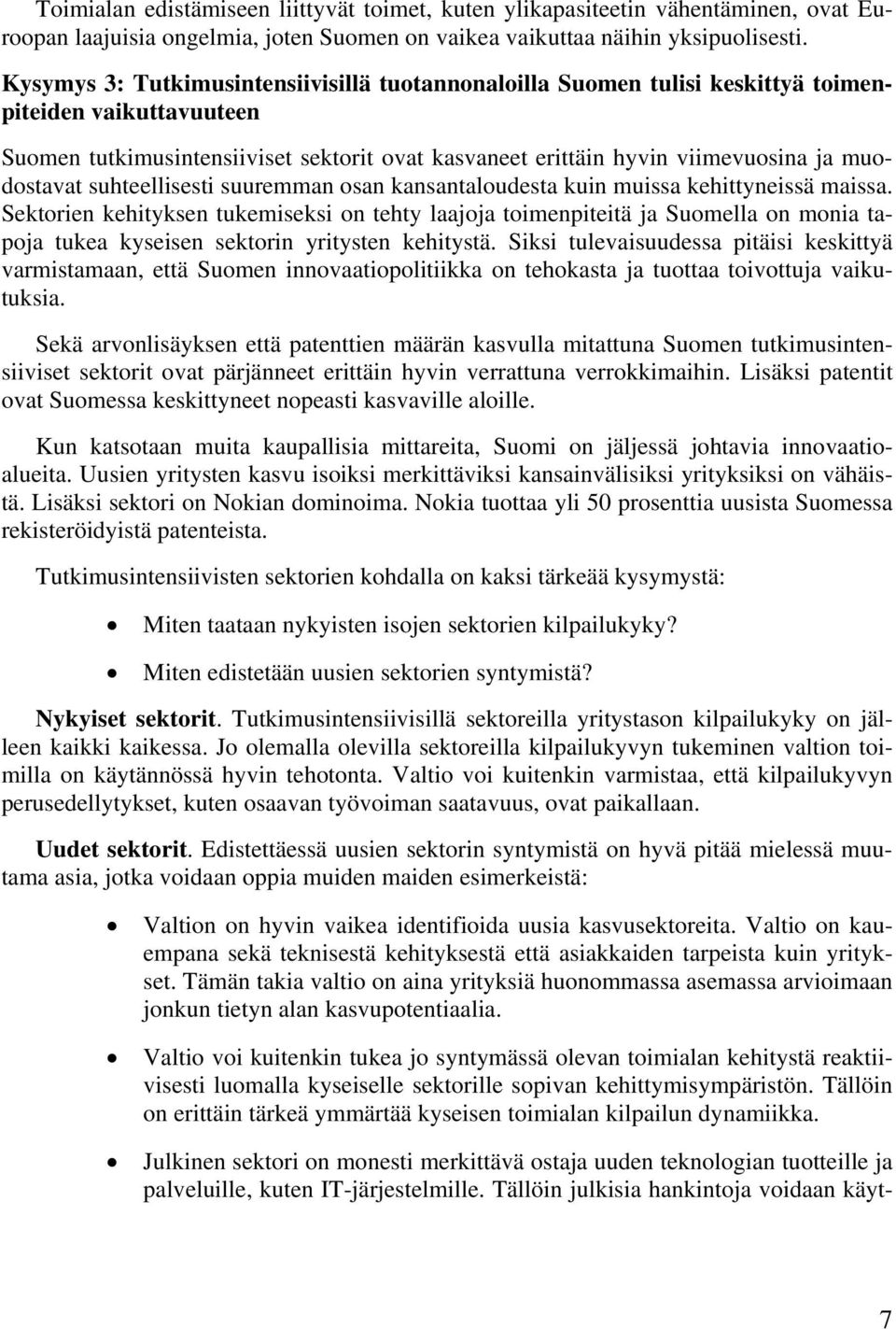 muodostavat suhteellisesti suuremman osan kansantaloudesta kuin muissa kehittyneissä maissa.