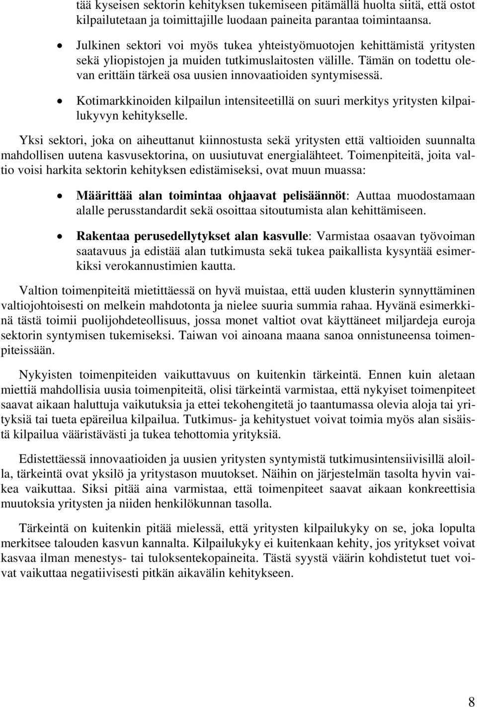 Tämän on todettu olevan erittäin tärkeä osa uusien innovaatioiden syntymisessä. Kotimarkkinoiden kilpailun intensiteetillä on suuri merkitys yritysten kilpailukyvyn kehitykselle.