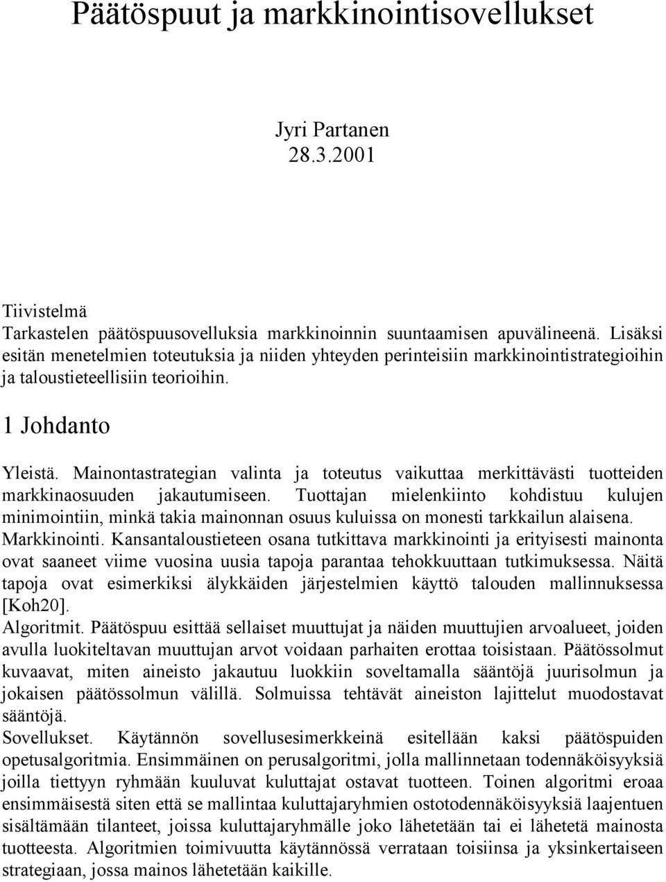 Mainontastrategian valinta ja toteutus vaikuttaa merkittävästi tuotteiden markkinaosuuden jakautumiseen.