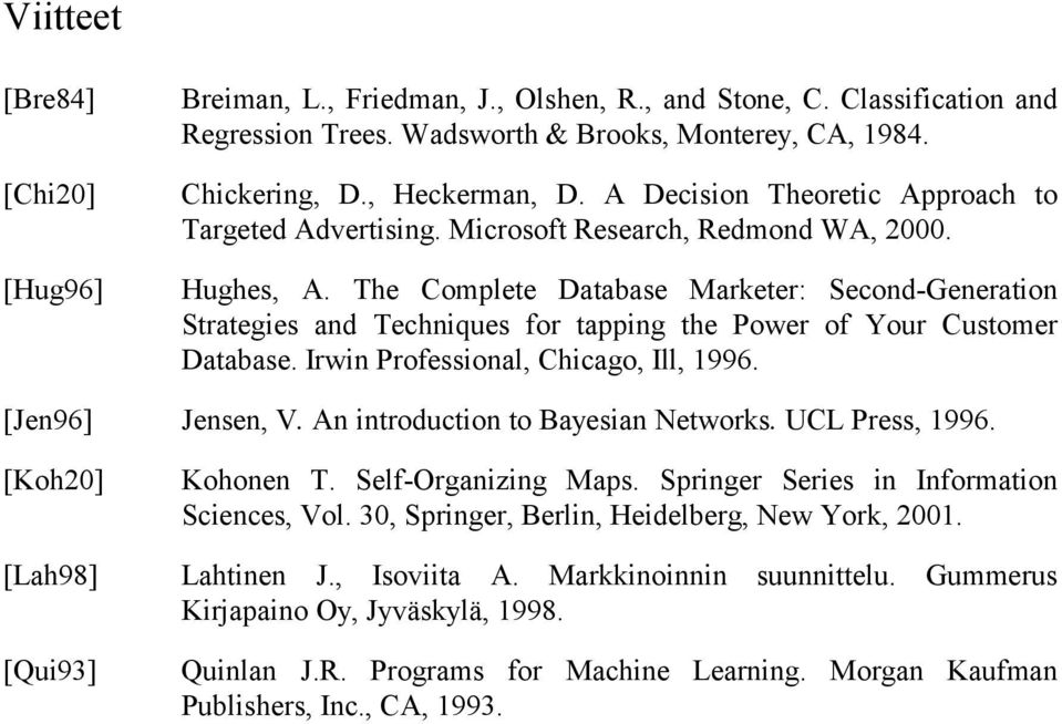 The Complete Database Marketer: Second-Generation Strategies and Techniques for tapping the Power of Your Customer Database. Irwin Professional, Chicago, Ill, 1996. [Jen96] Jensen, V.