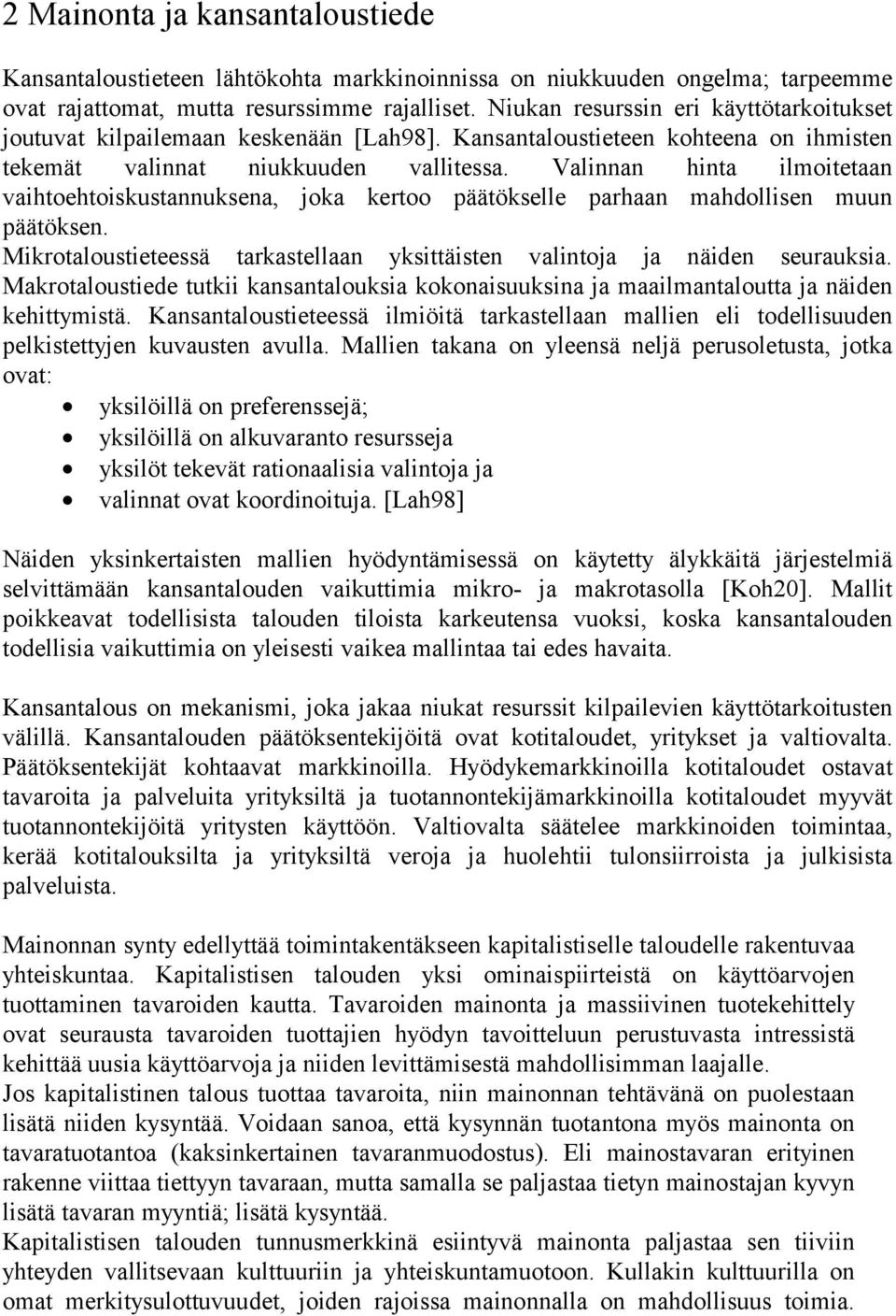 Valinnan hinta ilmoitetaan vaihtoehtoiskustannuksena, joka kertoo päätökselle parhaan mahdollisen muun päätöksen. Mikrotaloustieteessä tarkastellaan yksittäisten valintoja ja näiden seurauksia.