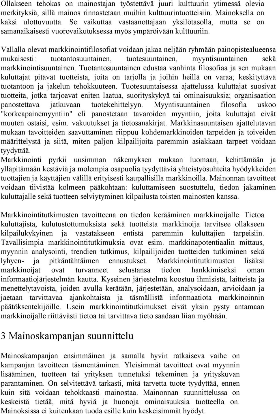 Vallalla olevat markkinointifilosofiat voidaan jakaa neljään ryhmään painopistealueensa mukaisesti: tuotantosuuntainen, tuotesuuntainen, myyntisuuntainen sekä markkinointisuuntainen.