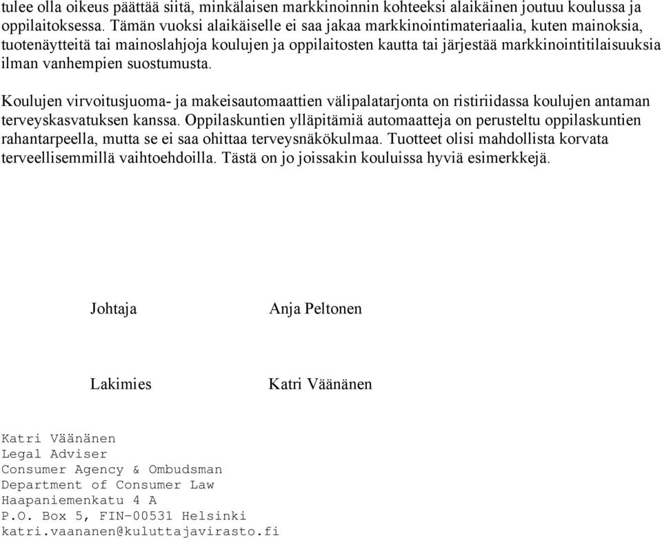 vanhempien suostumusta. Koulujen virvoitusjuoma- ja makeisautomaattien välipalatarjonta on ristiriidassa koulujen antaman terveyskasvatuksen kanssa.