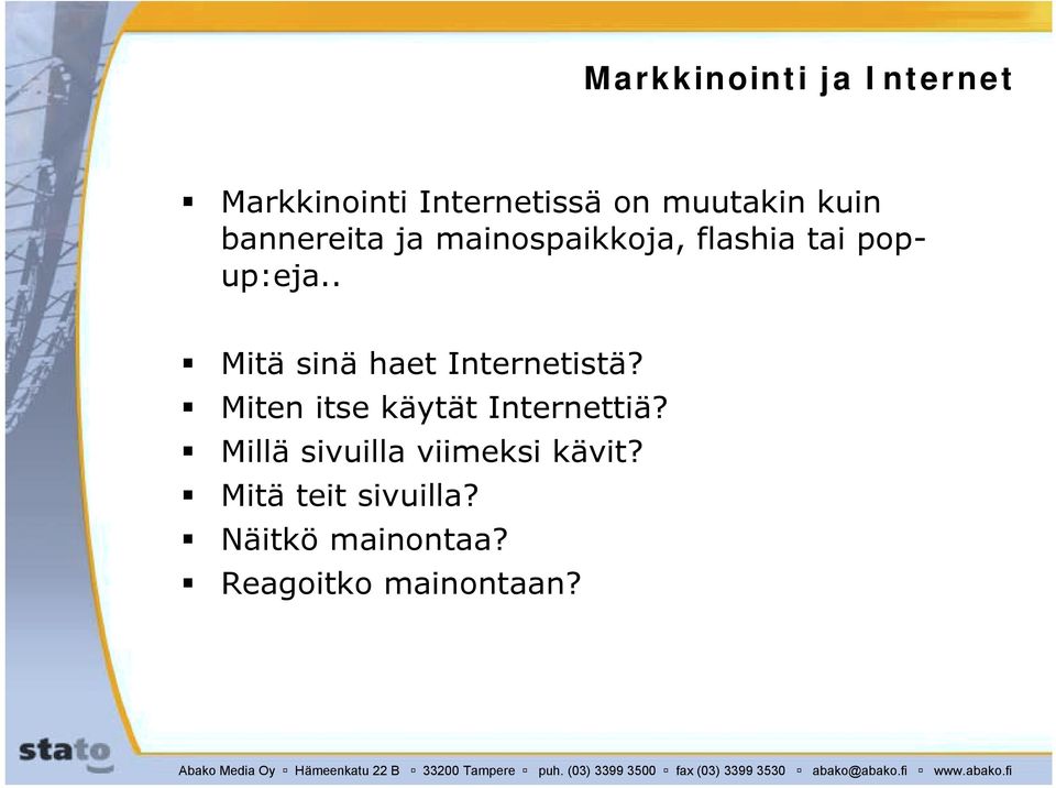 . " Mitä sinä haet Internetistä? " Miten itse käytät Internettiä?