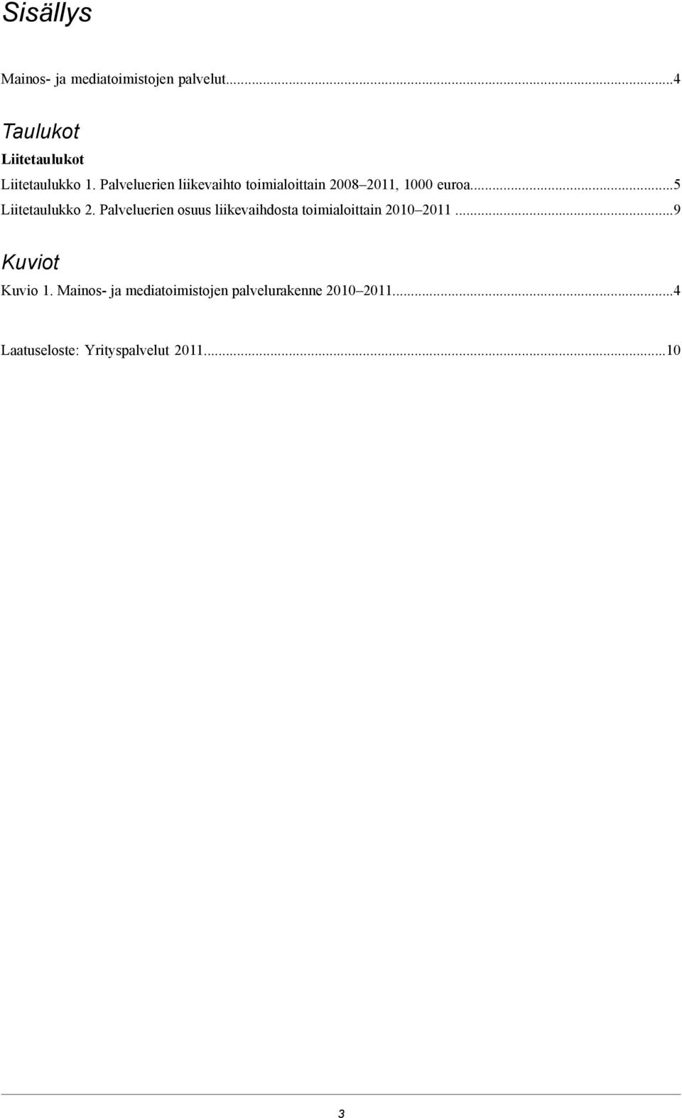 Palveluerien osuus liikevaihdosta toimialoittain 20102011...9 Kuviot Kuvio 1.