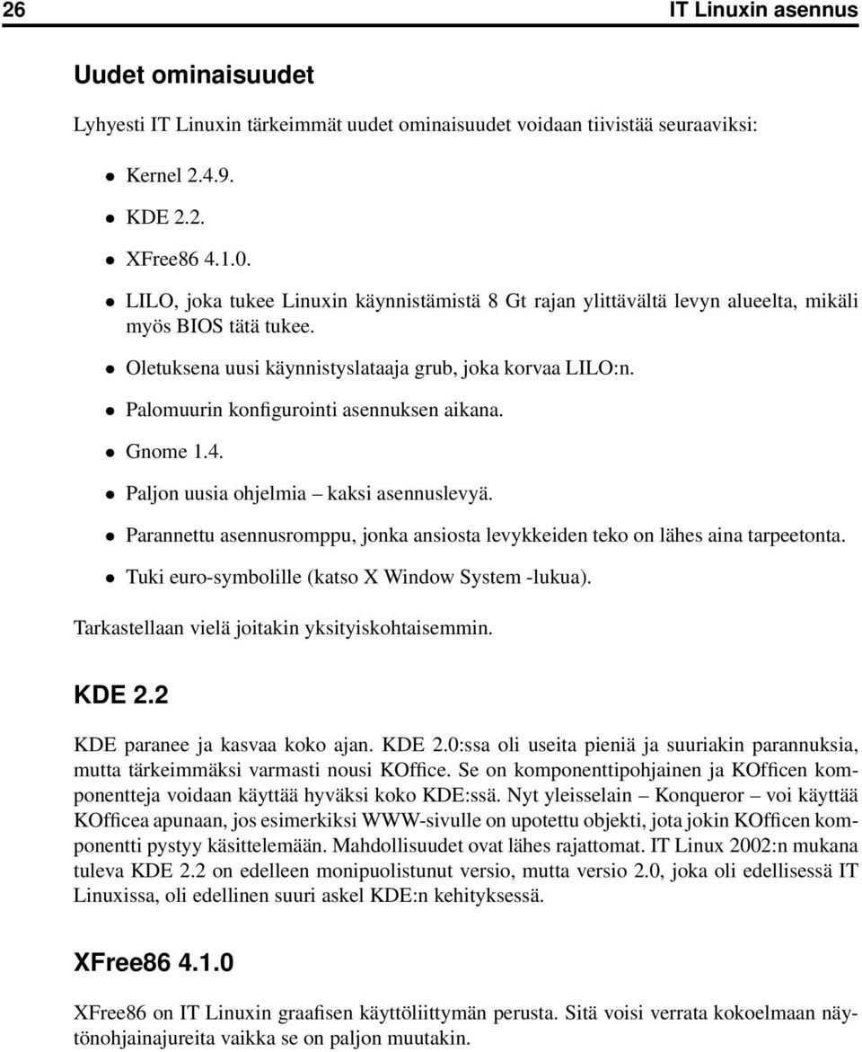 Palomuurin konfigurointi asennuksen aikana. Gnome 1.4. Paljon uusia ohjelmia kaksi asennuslevyä. Parannettu asennusromppu, jonka ansiosta levykkeiden teko on lähes aina tarpeetonta.