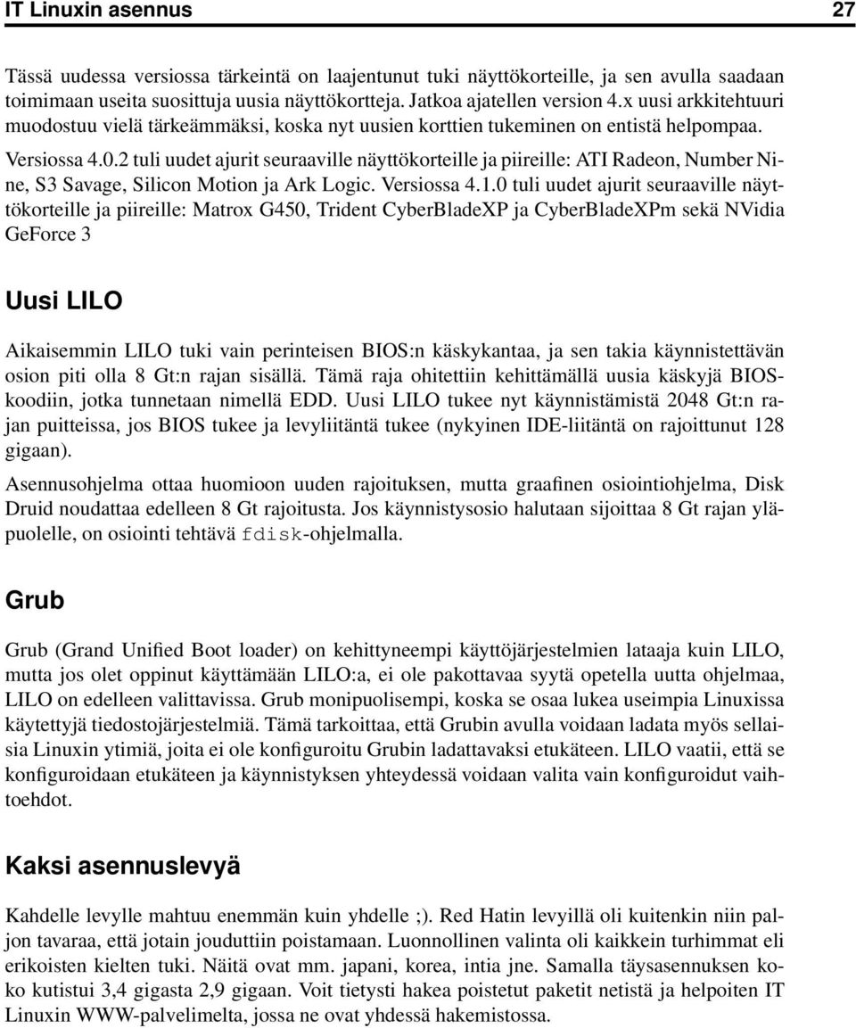 2 tuli uudet ajurit seuraaville näyttökorteille ja piireille: ATI Radeon, Number Nine, S3 Savage, Silicon Motion ja Ark Logic. Versiossa 4.1.