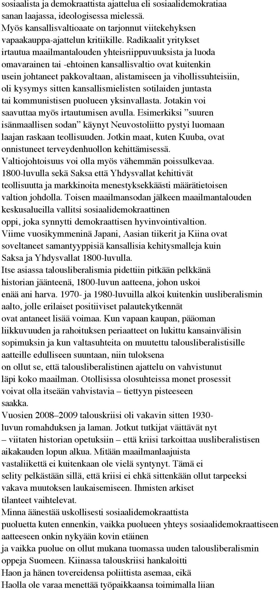 vihollissuhteisiin, oli kysymys sitten kansallismielisten sotilaiden juntasta tai kommunistisen puolueen yksinvallasta. Jotakin voi saavuttaa myös irtautumisen avulla.