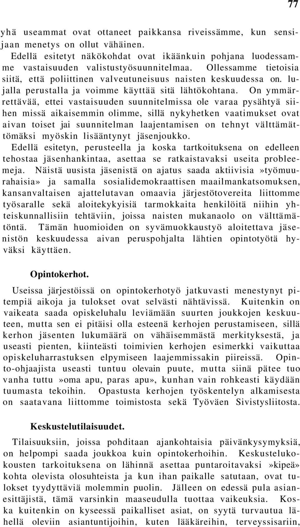 On ymmärrettävää, ettei vastaisuuden suunnitelmissa ole varaa pysähtyä siihen missä aikaisemmin olimme, sillä nykyhetken vaatimukset ovat aivan toiset jai suunnitelman laajentamisen on tehnyt