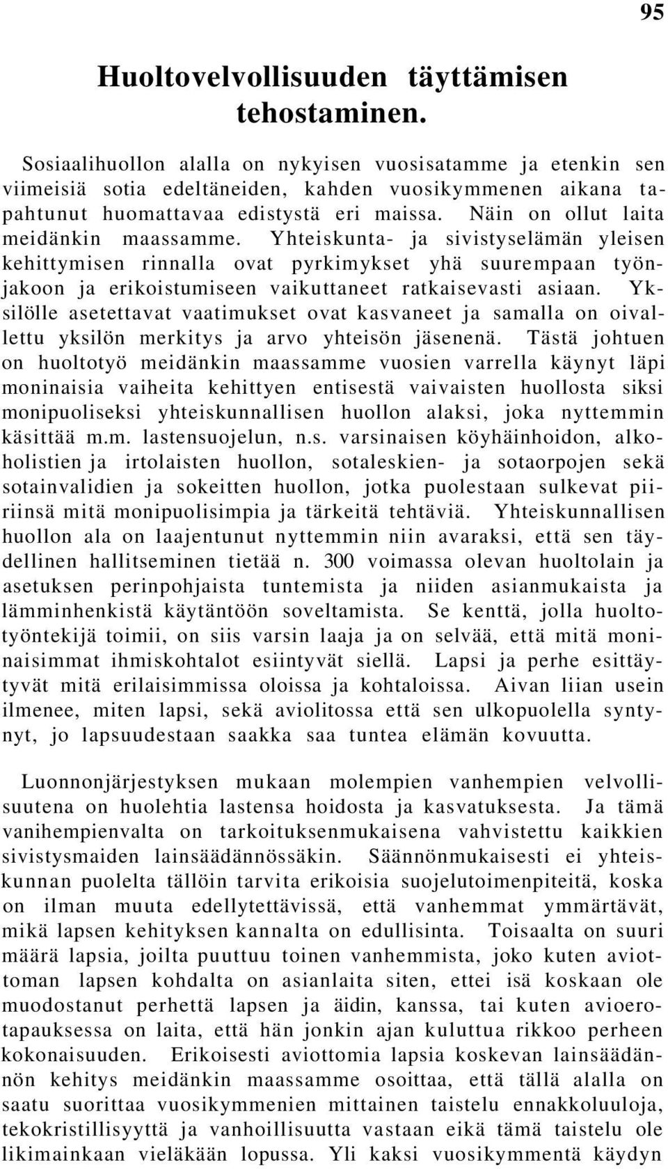 Näin on ollut laita meidänkin maassamme. Yhteiskunta- ja sivistyselämän yleisen kehittymisen rinnalla ovat pyrkimykset yhä suurempaan työnjakoon ja erikoistumiseen vaikuttaneet ratkaisevasti asiaan.