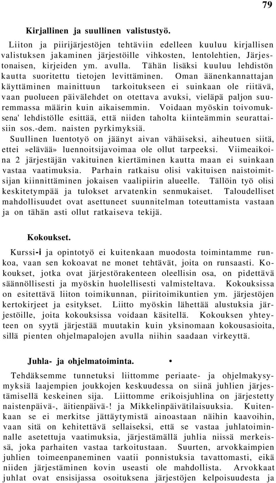 Oman äänenkannattajan käyttäminen mainittuun tarkoitukseen ei suinkaan ole riitävä, vaan puolueen päivälehdet on otettava avuksi, vieläpä paljon suuremmassa määrin kuin aikaisemmin.