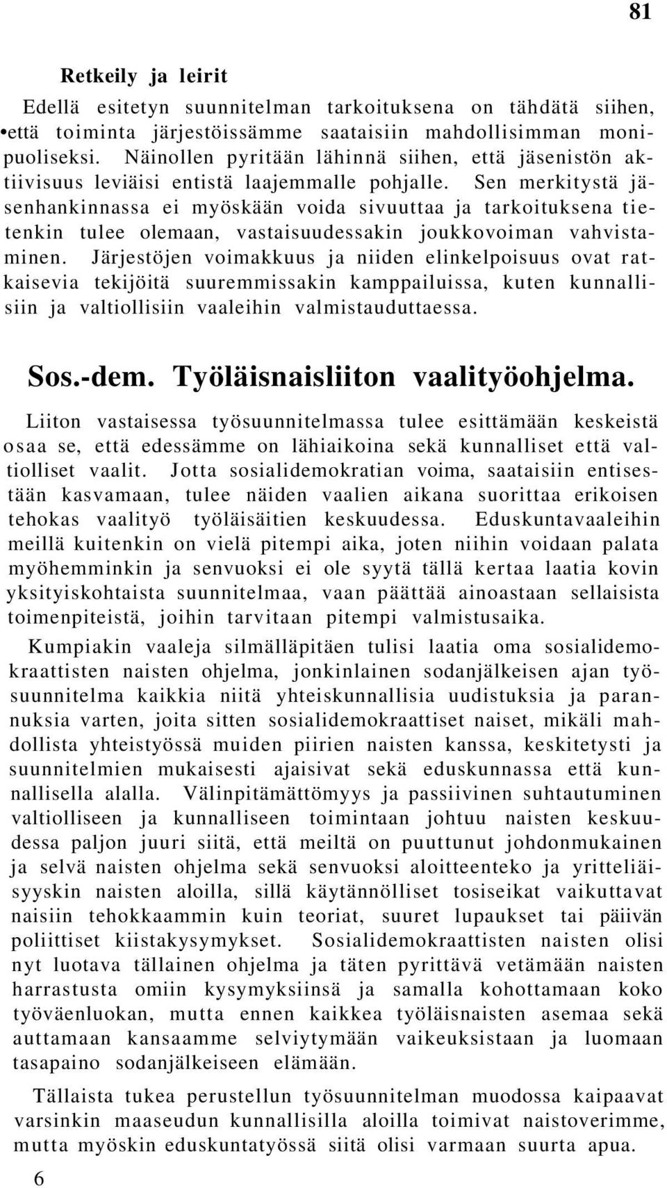 Sen merkitystä jäsenhankinnassa ei myöskään voida sivuuttaa ja tarkoituksena tietenkin tulee olemaan, vastaisuudessakin joukkovoiman vahvistaminen.