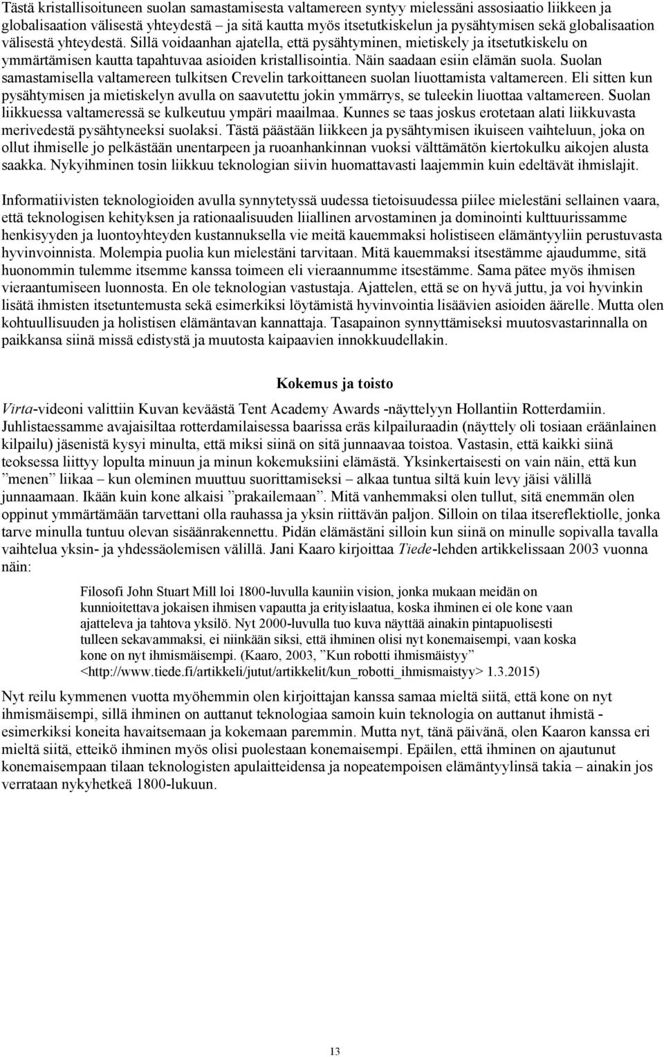 Näin saadaan esiin elämän suola. Suolan samastamisella valtamereen tulkitsen Crevelin tarkoittaneen suolan liuottamista valtamereen.