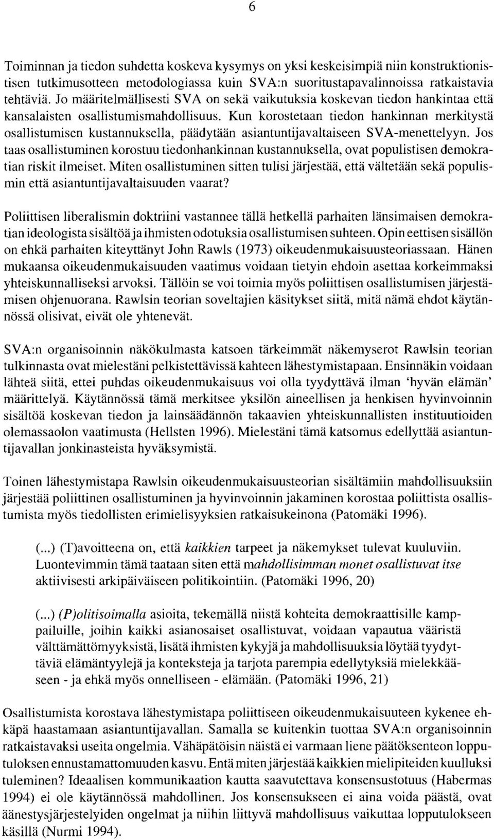 Kun korostetaan tiedon hankinnan merkitystä osallistumisen kustannuksella, päädytään asiantuntijavaltaiseen SVA-menettelyyn.