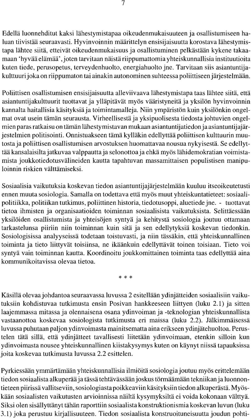 riippumattomia yhteiskunnallisia instituutioita kuten tiede, perusopetus, terveydenhuolto, energiahuolto jne.