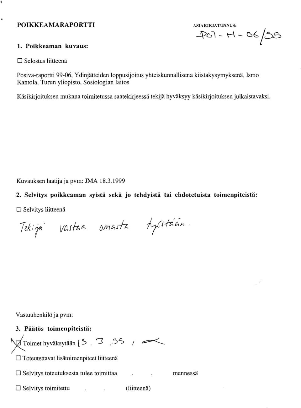 Kantola, Turun yliopisto, Sosiologian laitos Käsikirjoituksen mukana toimitetussa saatekirjeessä tekijä hyväksyy käsikirjoituksen julkaistavaksi.