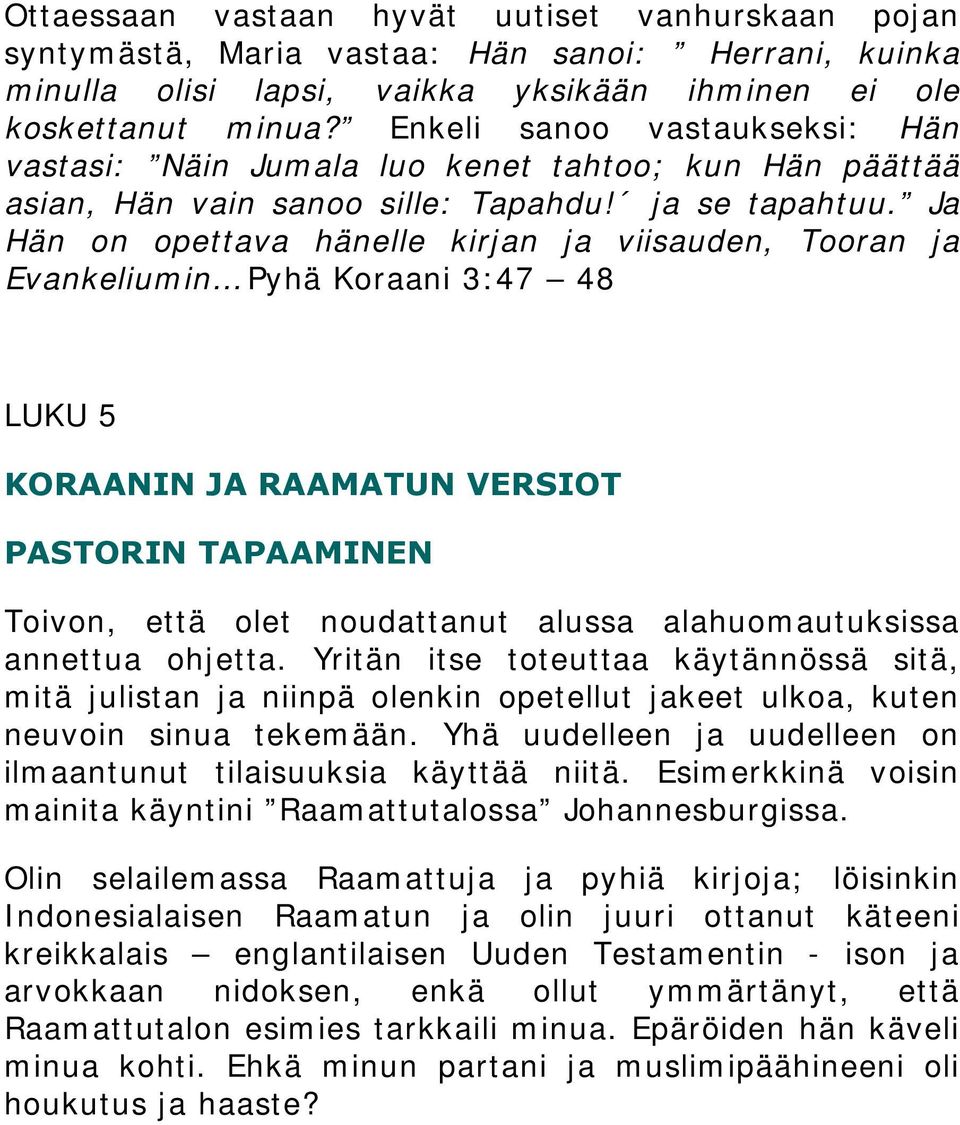 Ja Hän on opettava hänelle kirjan ja viisauden, Tooran ja Evankeliumin Pyhä Koraani 3:47 48 LUKU 5 KORAANIN JA RAAMATUN VERSIOT PASTORIN TAPAAMINEN Toivon, että olet noudattanut alussa