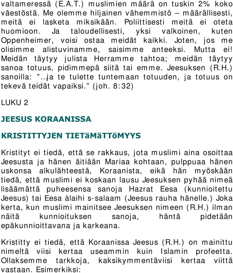 Meidän täytyy julista Herramme tahtoa; meidän täytyy sanoa totuus, pidimmepä siitä tai emme. Jeesuksen (R.H.) sanoilla: ja te tulette tuntemaan totuuden, ja totuus on tekevä teidät vapaiksi. (joh.