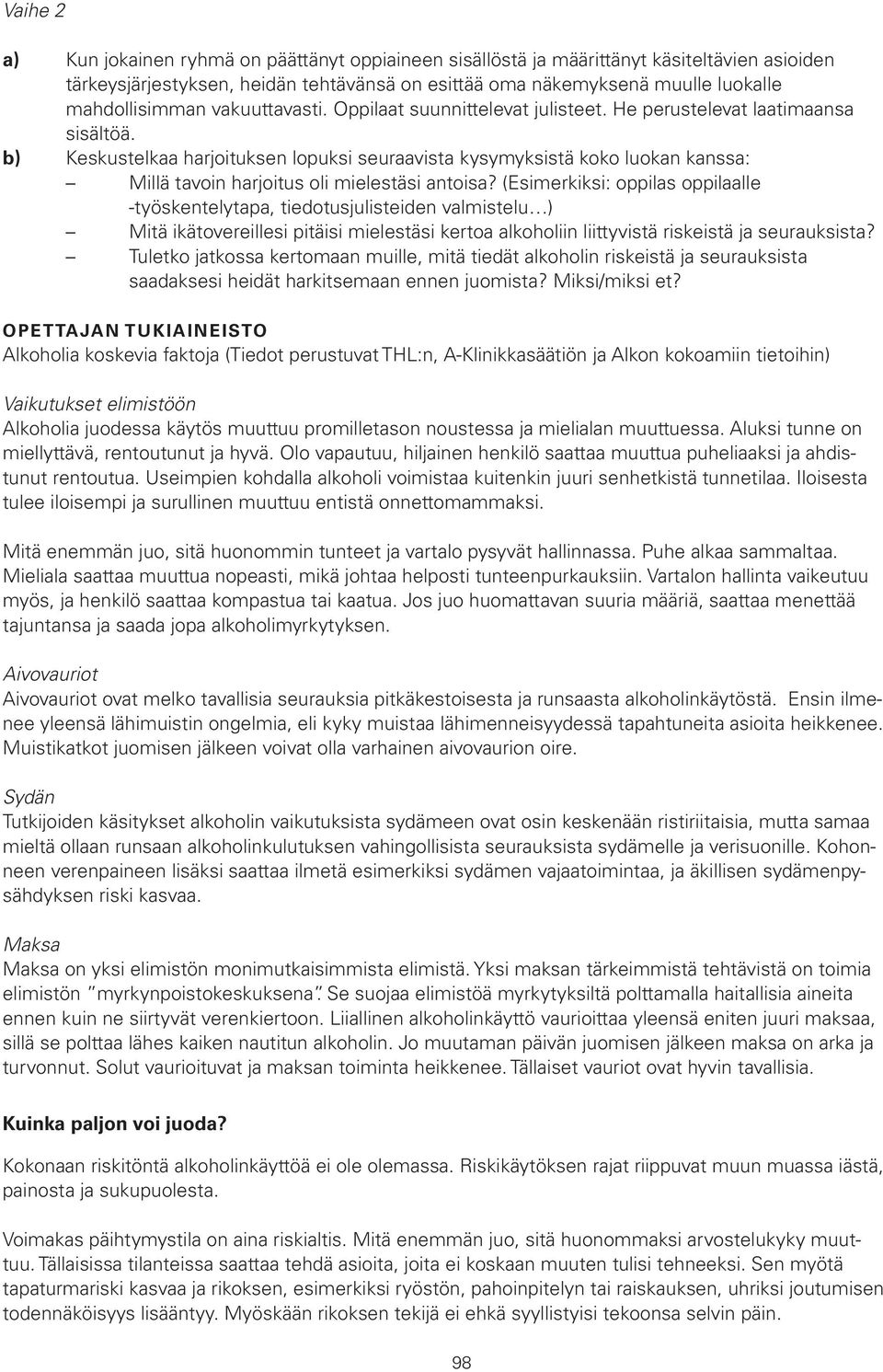 b) Keskustelkaa harjoituksen lopuksi seuraavista kysymyksistä koko luokan kanssa: Millä tavoin harjoitus oli mielestäsi antoisa?