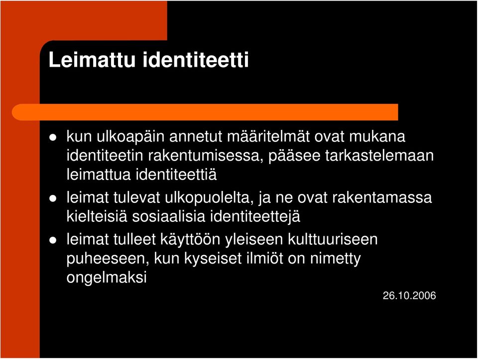 ulkopuolelta, ja ne ovat rakentamassa kielteisiä sosiaalisia identiteettejä leimat