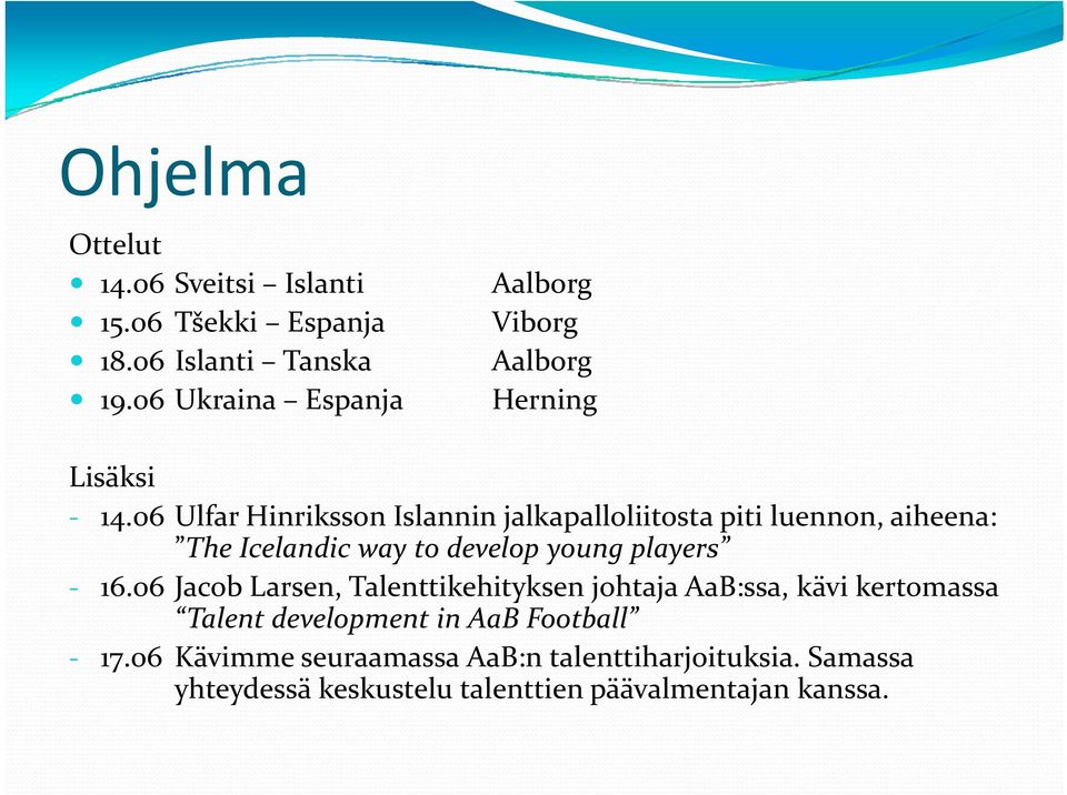 06 Ulfar Hinriksson Islannin jalkapalloliitosta piti luennon, aiheena: The Icelandic way to develop young players 16.