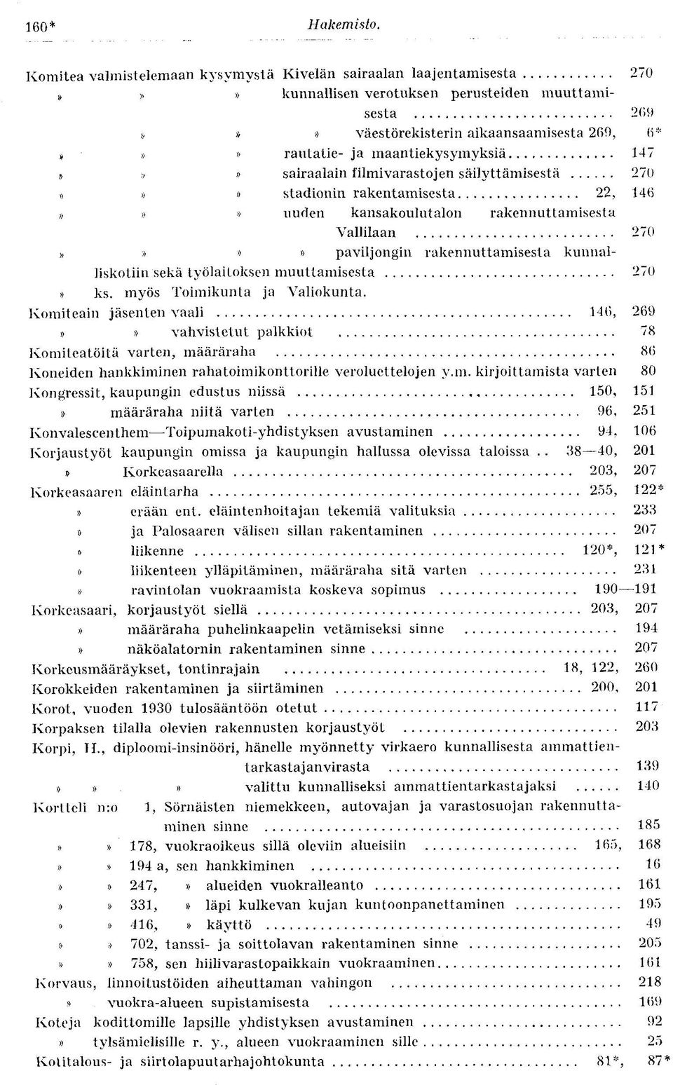 maantiekysymyksiä 147»»» sairaalain filmivarastojen säilyttämisestä 270»»» stadionin rakentamisesta 22, 146»»» uuden kansakoulutalon rakennuttamisesta Vallilaan 270»»»» paviljongin rakennuttamisesta