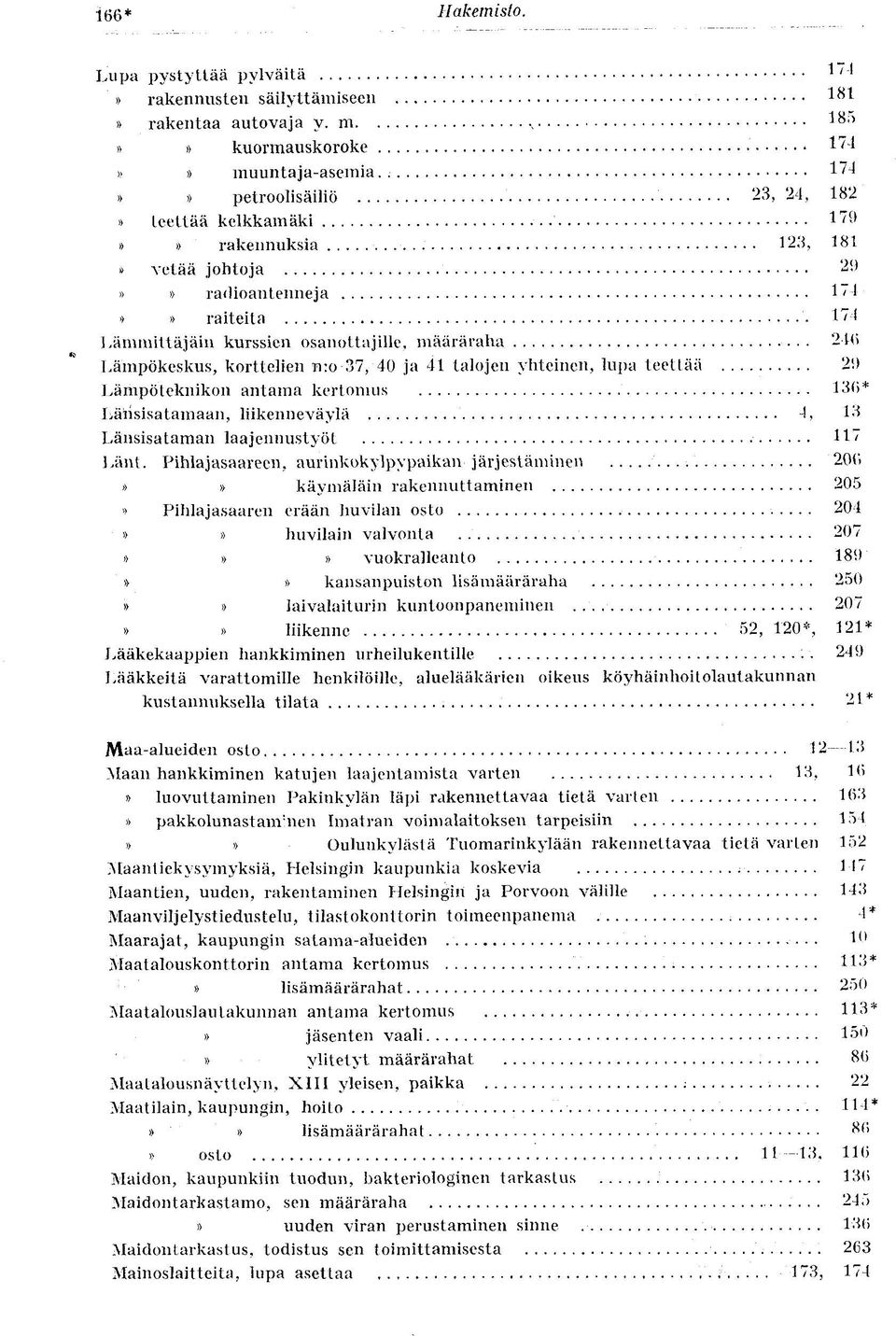 . 240 Lämpökeskus, korttelien n:o 37, 40 ja 41 talojen yhteinen, lupa teettää. 29 Lämpöteknikon antama kertomus 136* Länsisatamaan, liikenneväylä 4, 13 Länsisataman laajennustyöt 117 Länt.