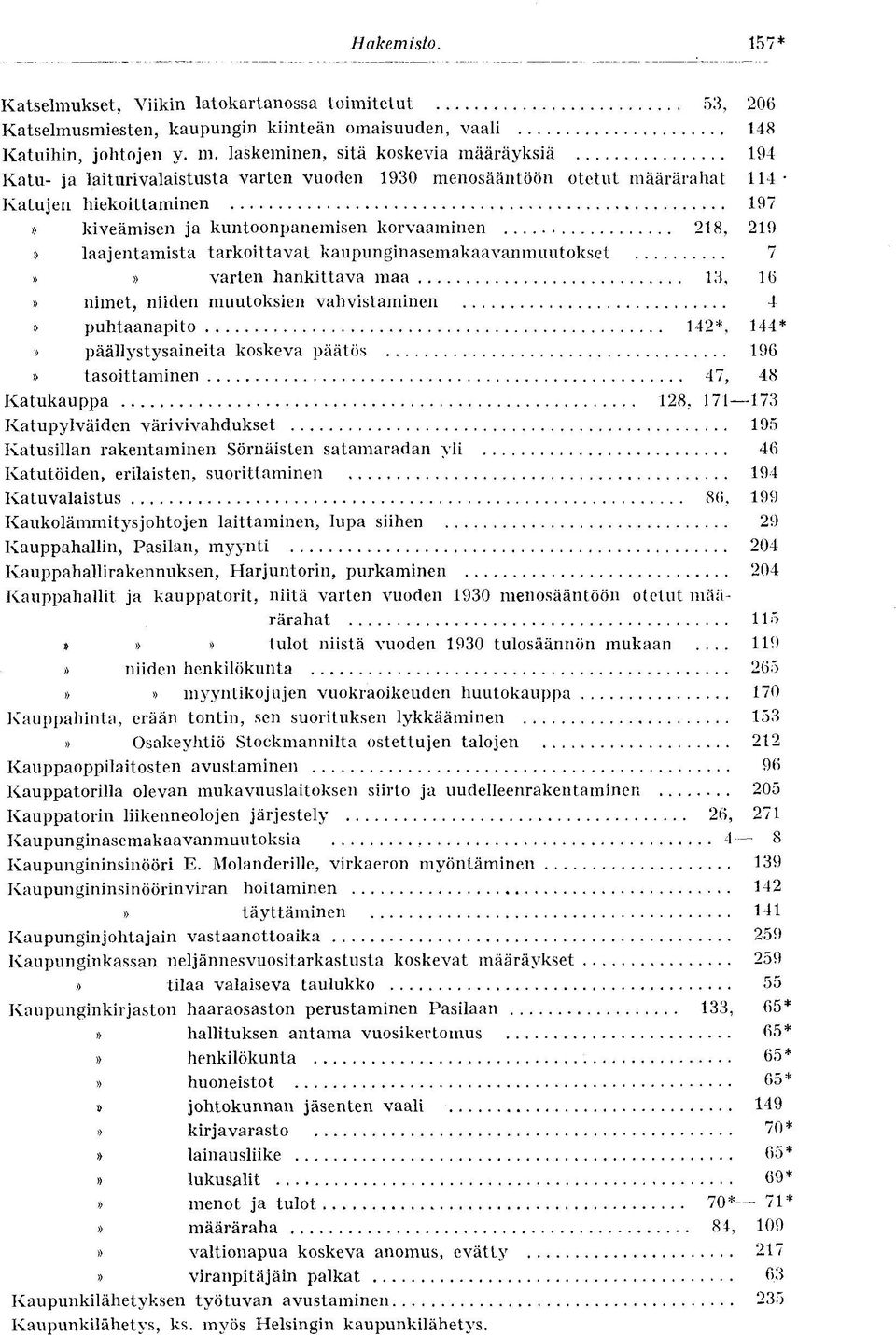 219» laajentamista tarkoittavat kaupunginasemakaavanmuutokset 7»» varten hankittava maa 13, 16» nimet, niiden muutoksien vahvistaminen 4» puhtaanapito 142*, 144*» päällystysaineita koskeva päätös