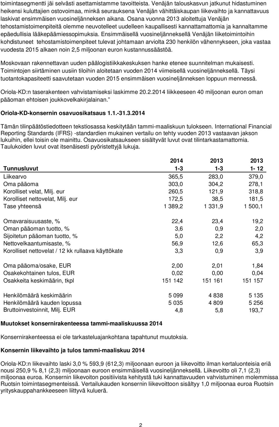 Osana vuonna 2013 aloitettuja Venäjän tehostamistoimenpiteitä olemme neuvotelleet uudelleen kaupallisesti kannattamattomia ja kannaltamme epäedullisia lääkepäämiessopimuksia.