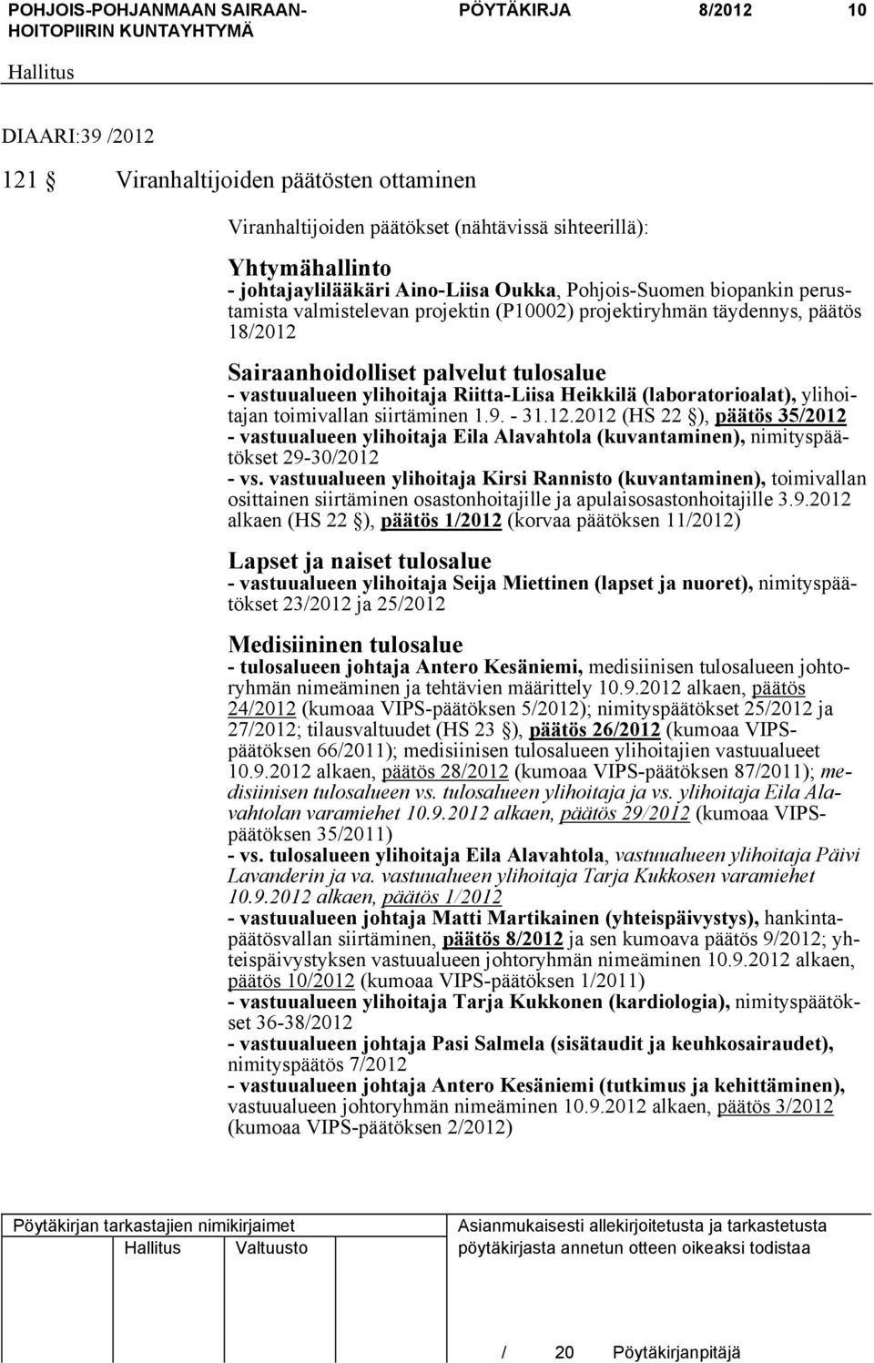 (laboratorioalat), ylihoitajan toimivallan siirtäminen 1.9. - 31.12.2012 (HS 22 ), päätös 35/2012 - vastuualueen ylihoitaja Eila Alavahtola (kuvantaminen), nimityspäätökset 29-30/2012 - vs.
