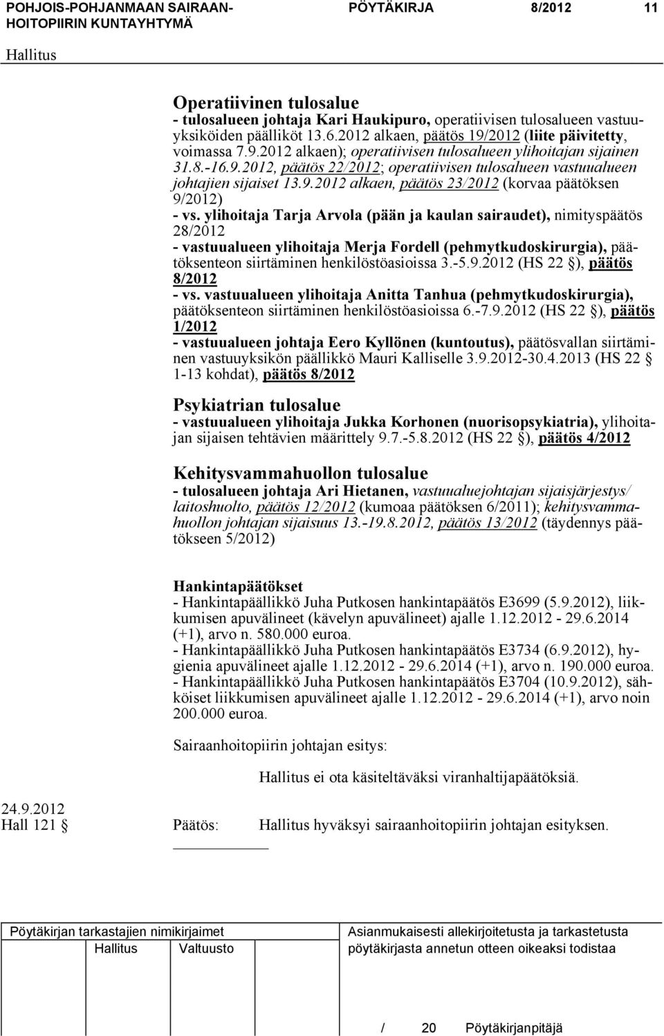 ylihoitaja Tarja Arvola (pään ja kaulan sairaudet), nimityspäätös 28/2012 - vastuualueen ylihoitaja Merja Fordell (pehmytkudoskirurgia), päätöksenteon siirtäminen henkilöstöasioissa 3.-5.9.