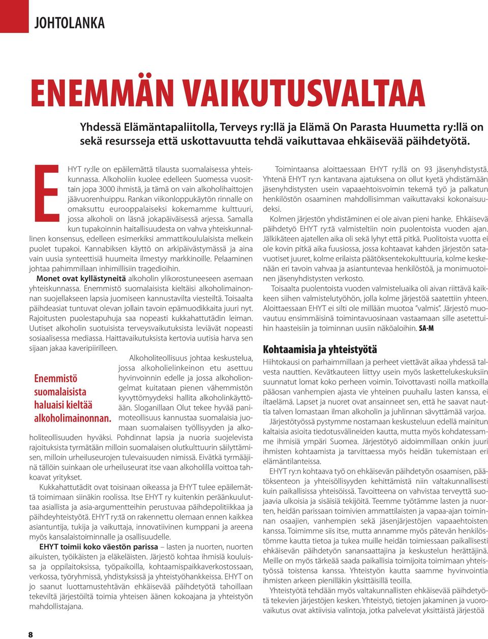 Rankan viikonloppukäytön rinnalle on omaksuttu eurooppalaiseksi kokemamme kulttuuri, jossa alkoholi on läsnä jokapäiväisessä arjessa.